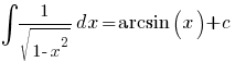 int{}{}{1/{sqrt{1-x^2}} dx} = arcsin(x) + c