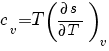 c_v = T ({partial s}/{partial T})_v