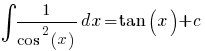 int{}{}{1/{cos^2(x)} dx} = tan(x) + c