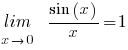 {lim}under{x right 0} ~~{sin (x)}/x = 1