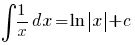 int{}{}{1/x dx} = ln delim{|}{x}{|} + c